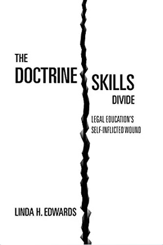 The Doctrine-Skills Divide: Legal Education's Self-Inflicted Wound